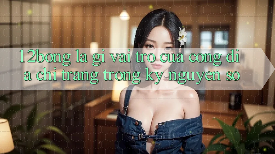 1. 2bong Là Gì? Vai Trò Của Cổng Địa chỉ trang Trong Kỷ Nguyên Số