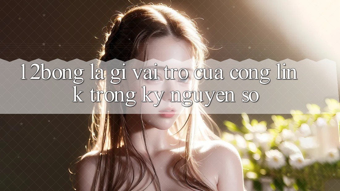 1. 2bong Là Gì? Vai Trò Của Cổng Link Trong Kỷ Nguyên Số