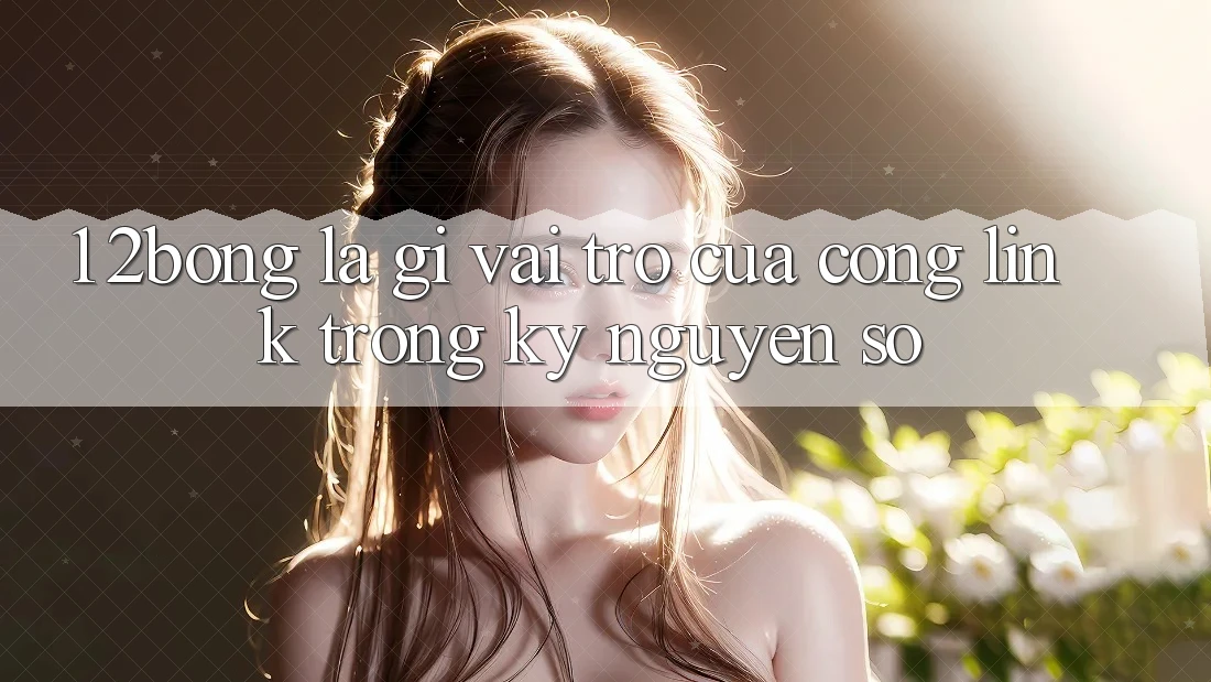 1. 2bong Là Gì? Vai Trò Của Cổng Link Trong Kỷ Nguyên Số