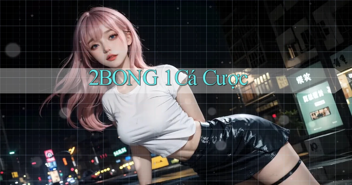 2bong 1 cá cược
