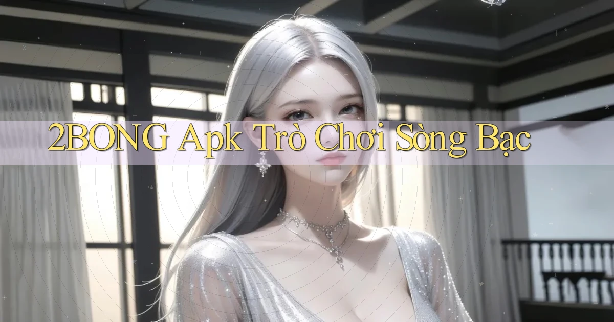 2bong apk trò chơi sòng bạc