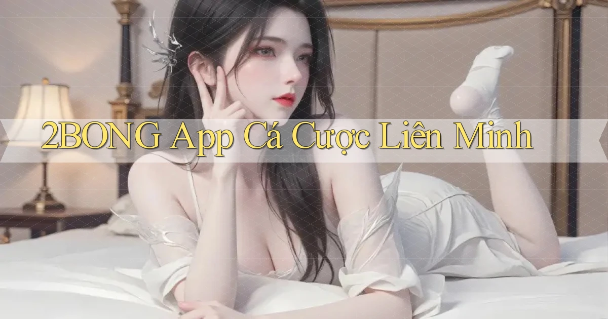 2bong app cá cược liên minh