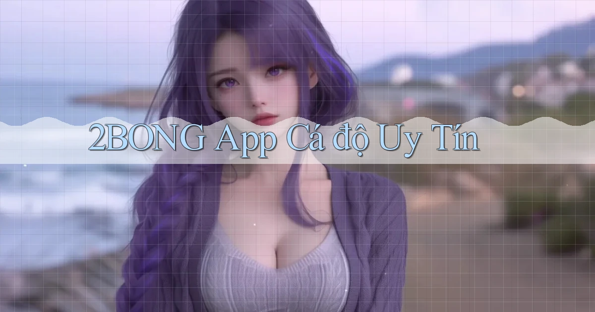 2bong app cá độ uy tín