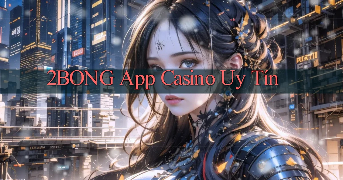 2bong app casino uy tín