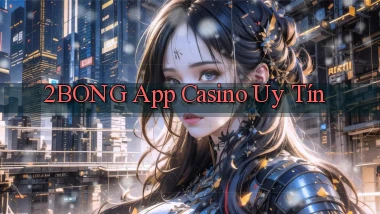 2bong app casino uy tín