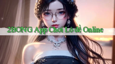 2bong app chơi lô đề online