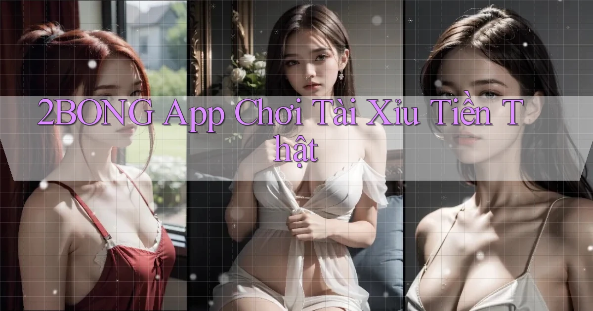 2bong app chơi tài xỉu tiền thật