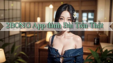 2bong app đánh bài tiền thật