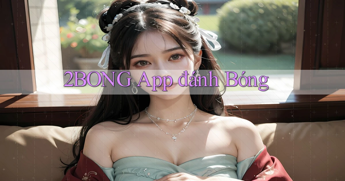 2bong app đánh bóng
