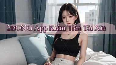 2bong app kiếm tiền tài xỉu