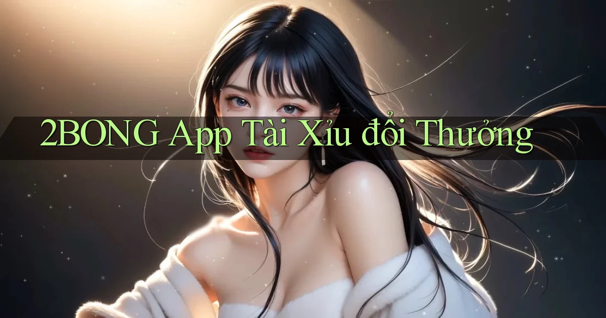 2bong app tài xỉu đổi thưởng