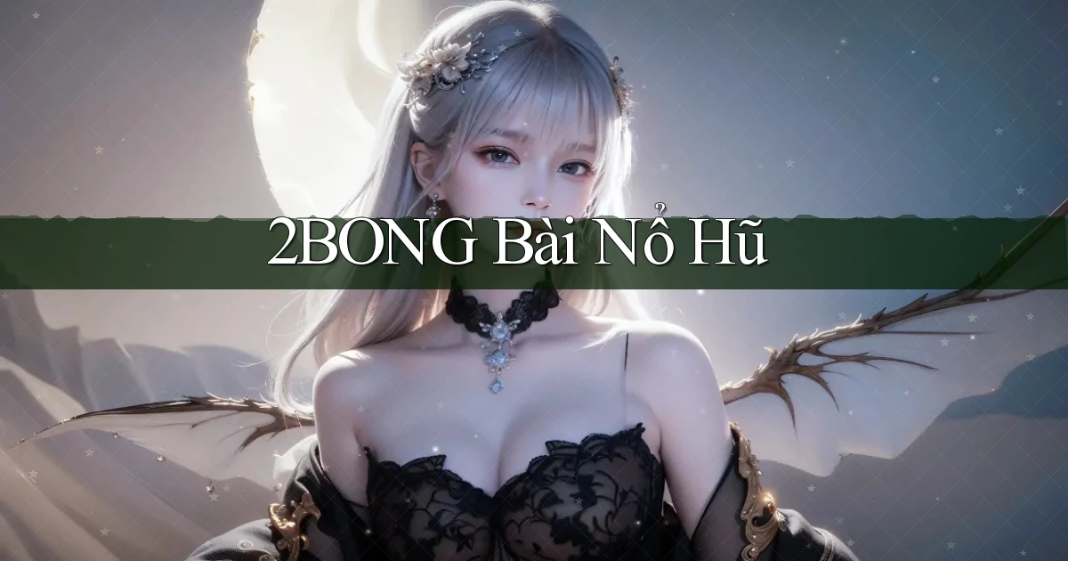2bong bài nổ hũ