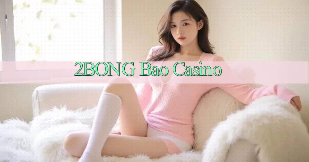 2bong bao casino