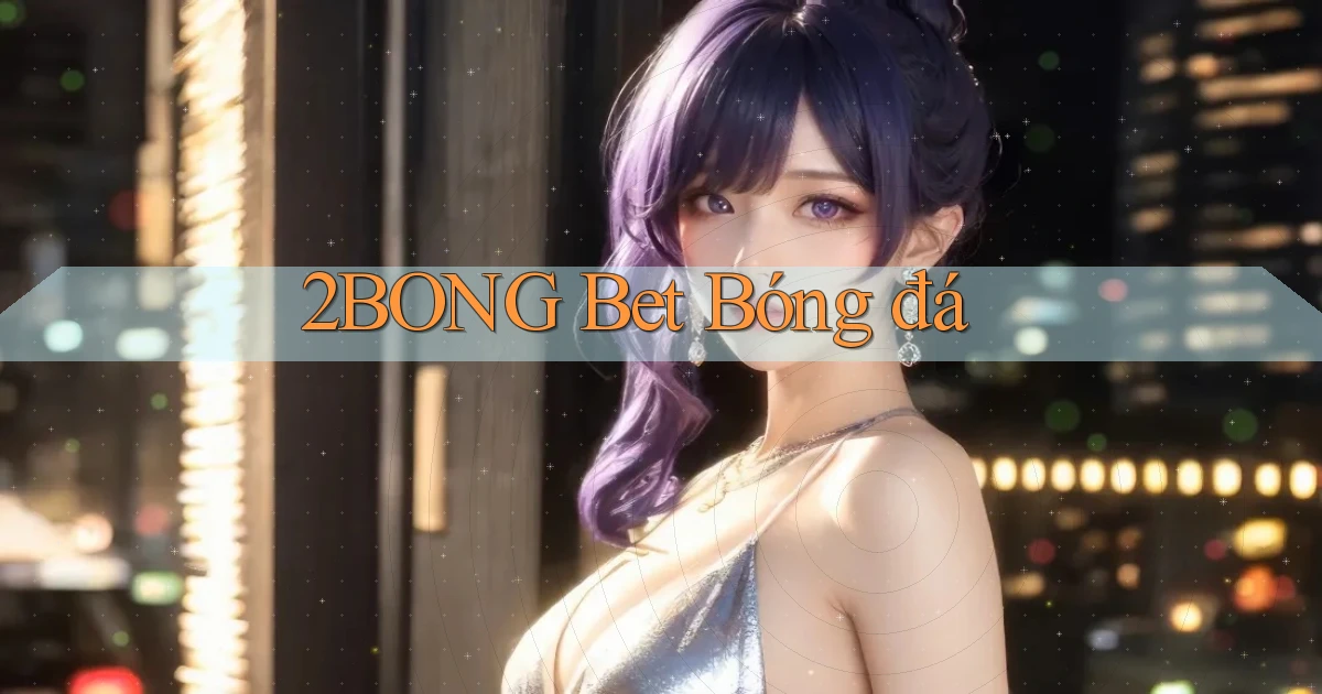 2bong bet bóng đá