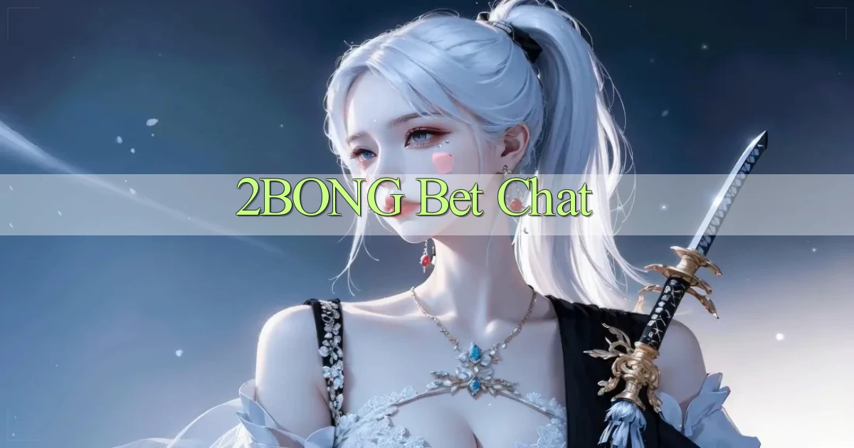 2bong bet chat