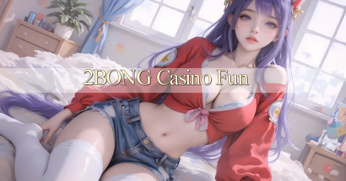 2bong casino fun