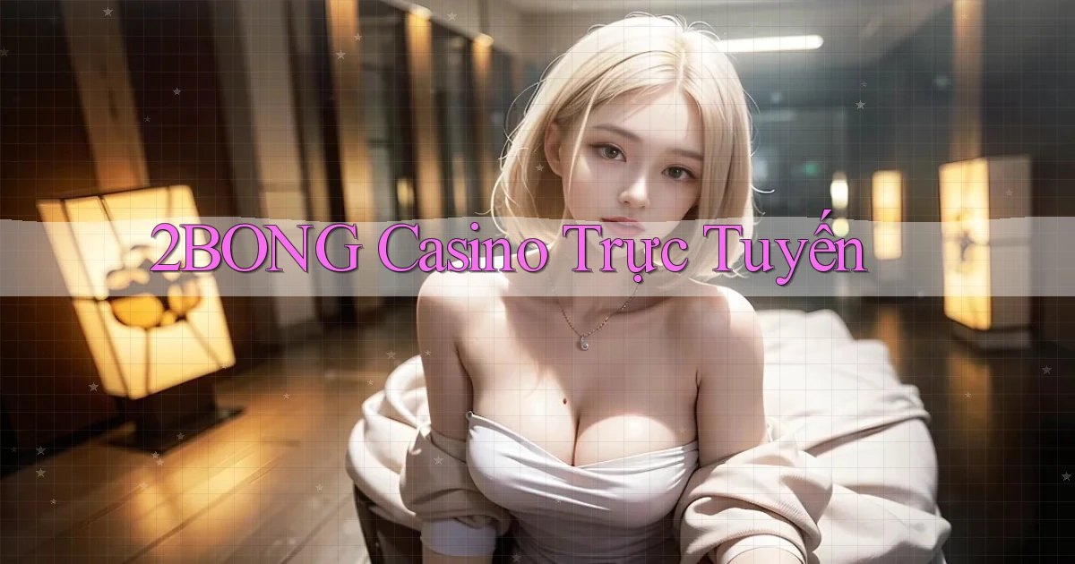 2bong casino trực tuyến