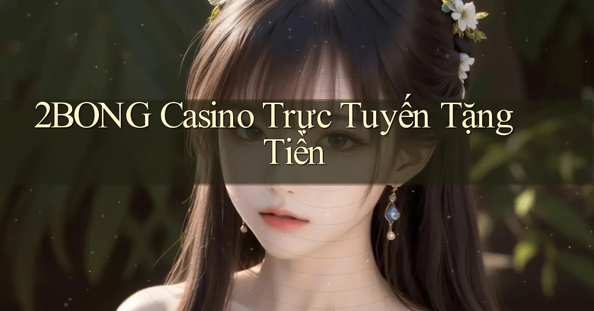 2bong casino trực tuyến tặng tiền