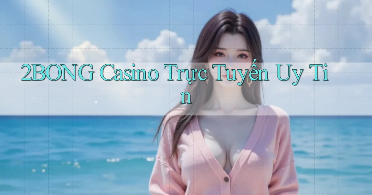 2bong casino trực tuyến uy tín