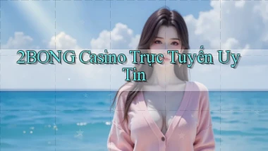 2bong casino trực tuyến uy tín