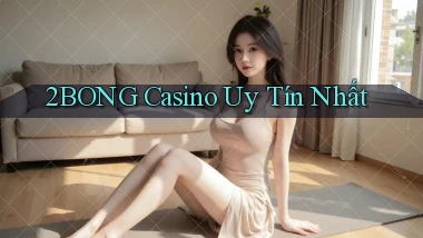 2bong casino uy tín nhất