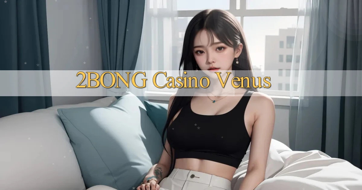2bong casino venus