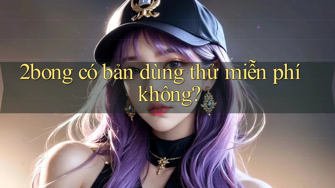 2bong có bản dùng thử miễn phí không?
