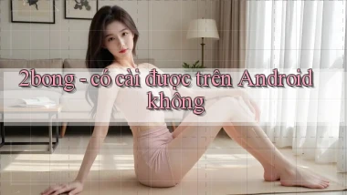 2bong   có cài được trên Android không