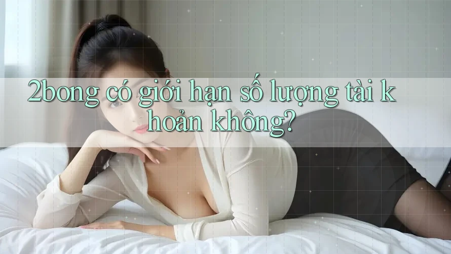 2bong có giới hạn số lượng tài khoản không?