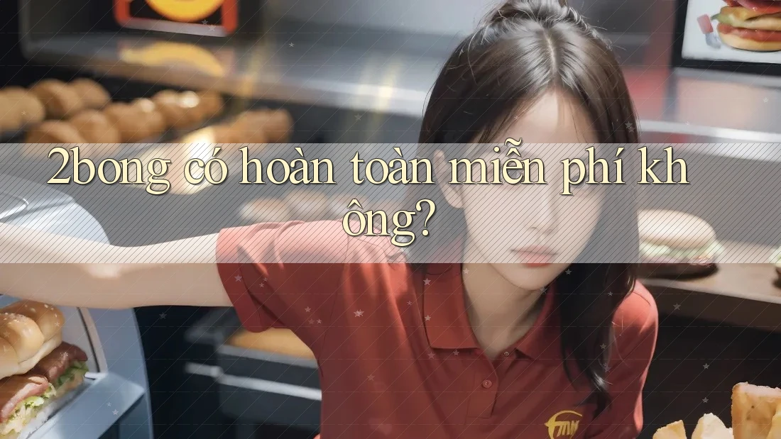 2bong có hoàn toàn miễn phí không?