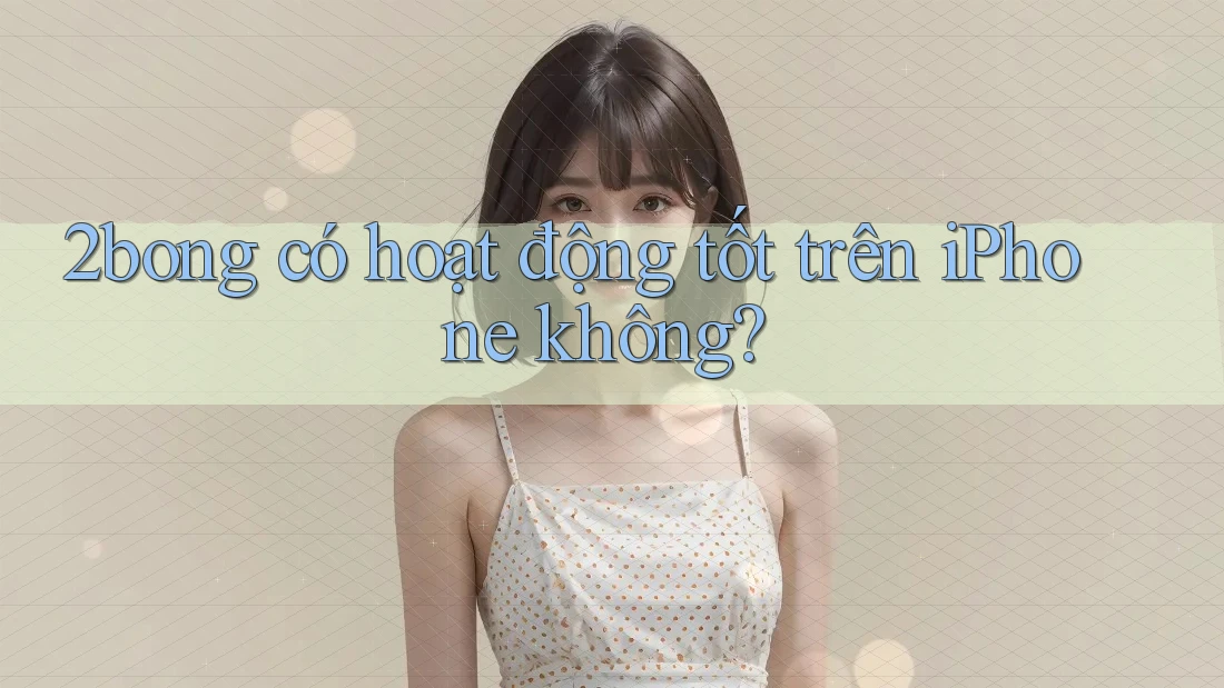 2bong có hoạt động tốt trên iPhone không?