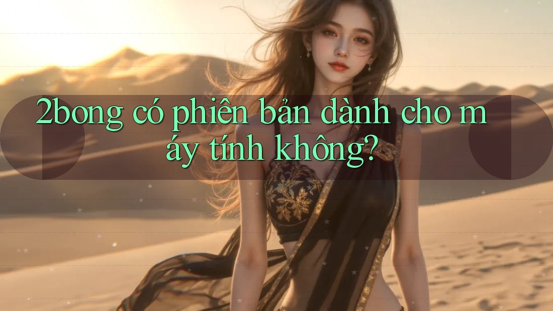 2bong có phiên bản dành cho máy tính không?