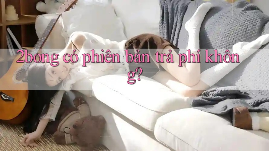 2bong có phiên bản trả phí không?