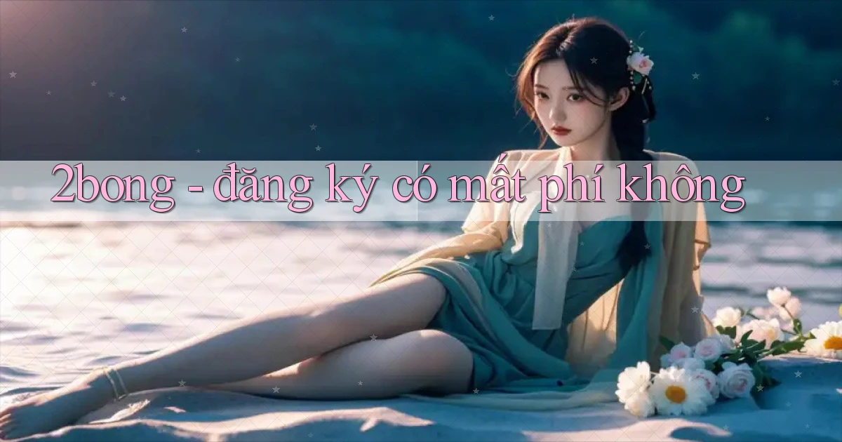 2bong   đăng ký có mất phí không