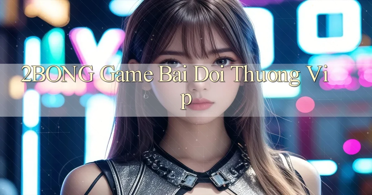 2bong  game bai doi thuong vip