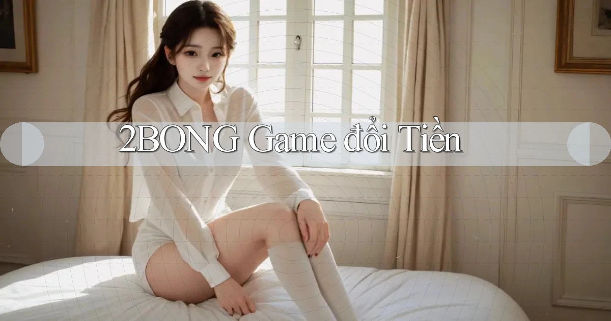 2bong  game đổi tiền