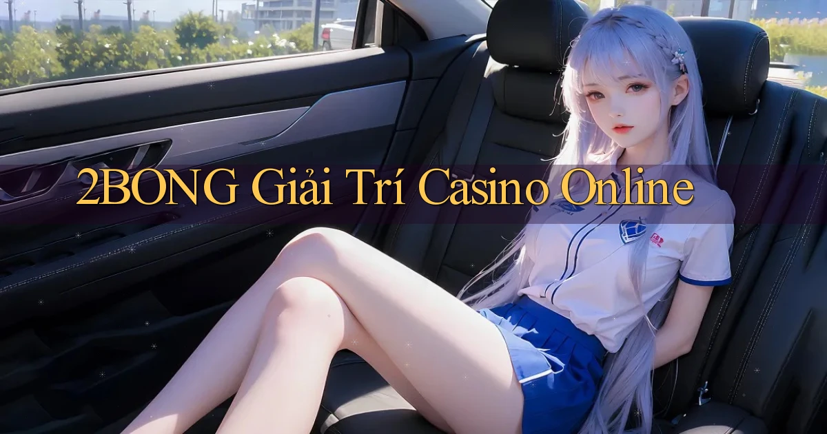 2bong  giải trí casino online