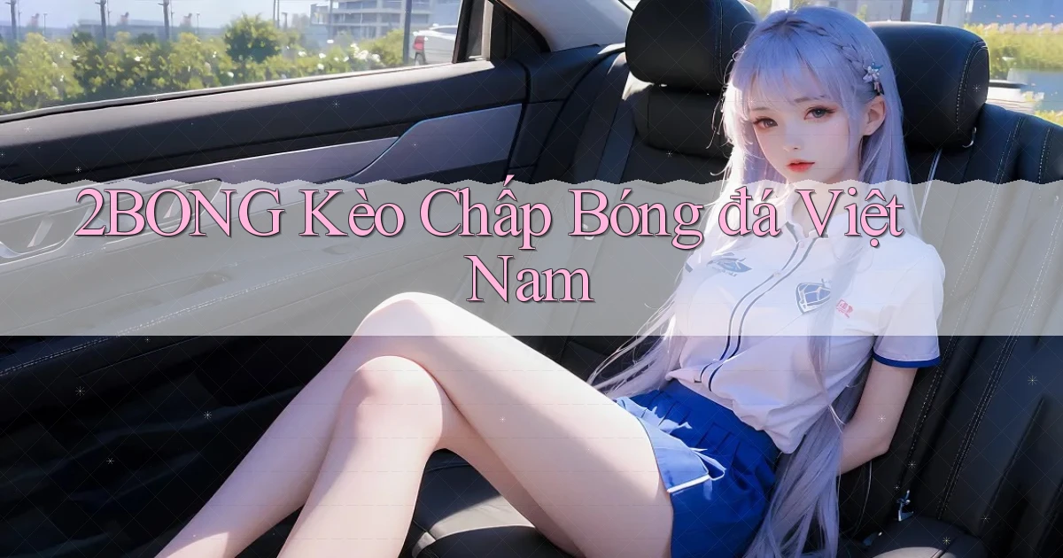 2bong  kèo chấp bóng đá việt nam