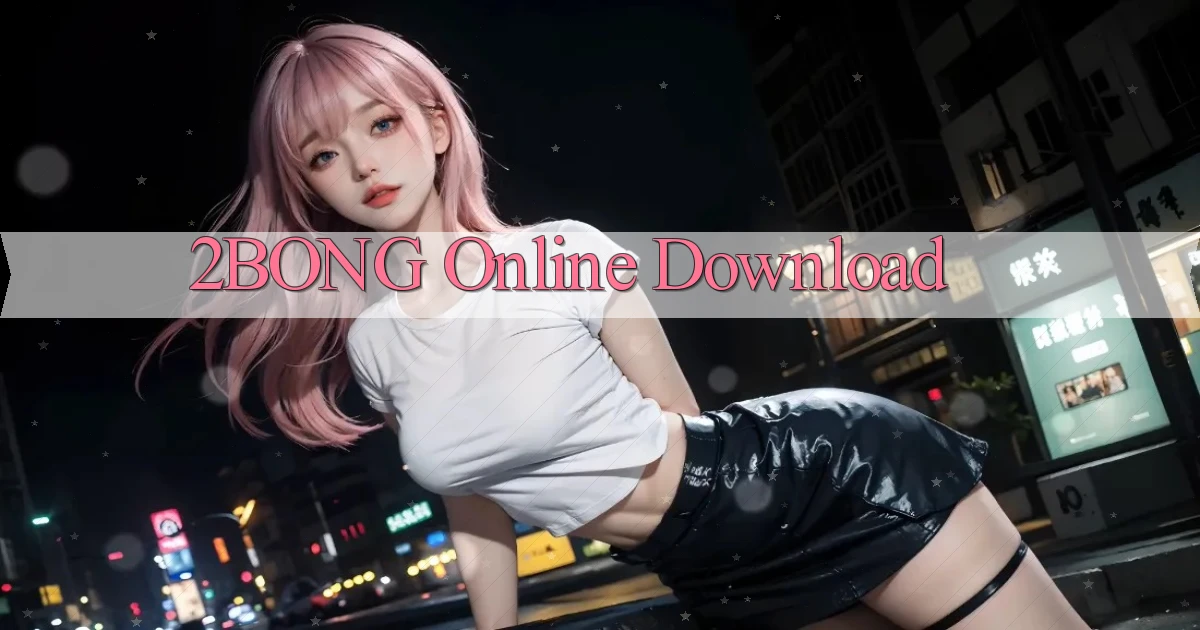 2bong Online Download