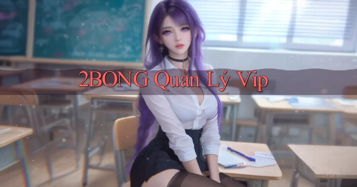 2bong  quản lý vip