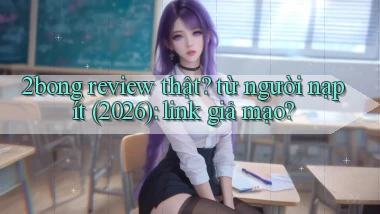 2bong review thật từ người nạp ít (2026) link giả mạo