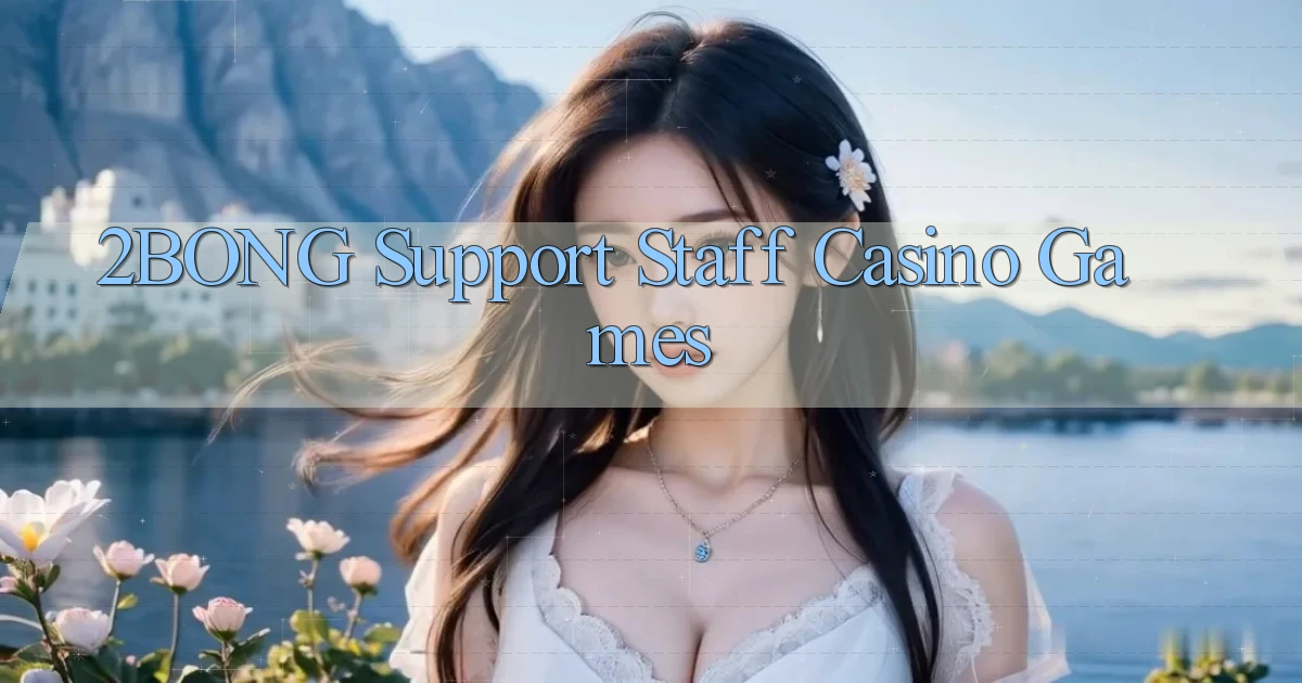 2bong  support staff casino games