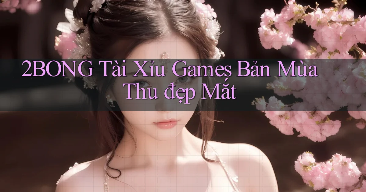 2bong  tài xỉu games bản mùa thu đẹp mắt
