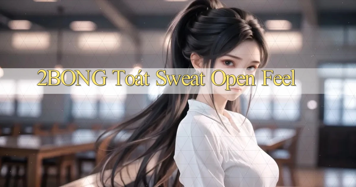 2bong  toát sweat open feel
