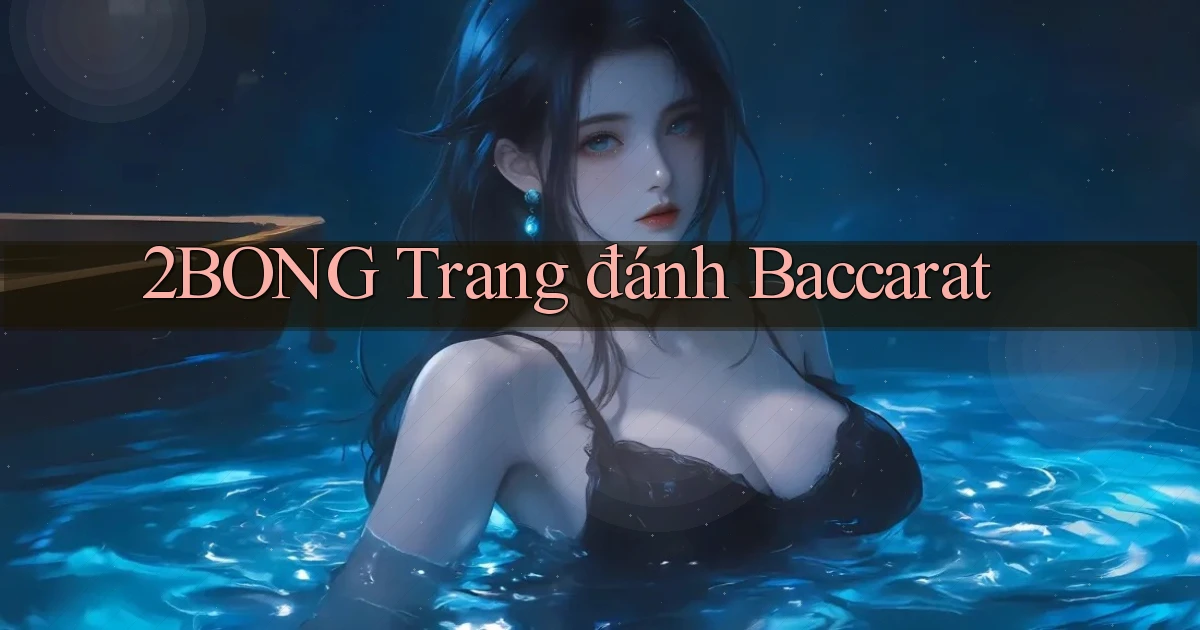 2bong  trang đánh baccarat