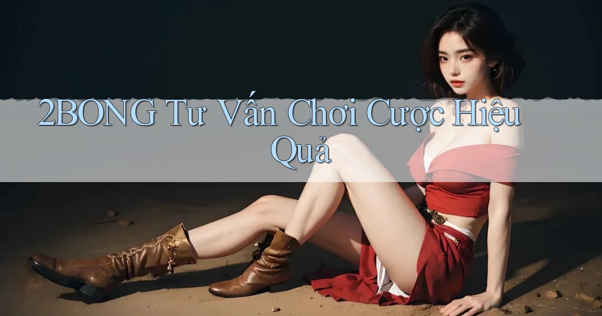 2bong  tư vấn chơi cược hiệu quả