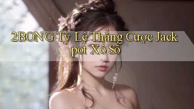 2bong  tỷ lệ thắng cược jackpot xổ số