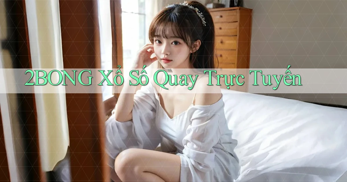 2bong Xổ số quay trực tuyến