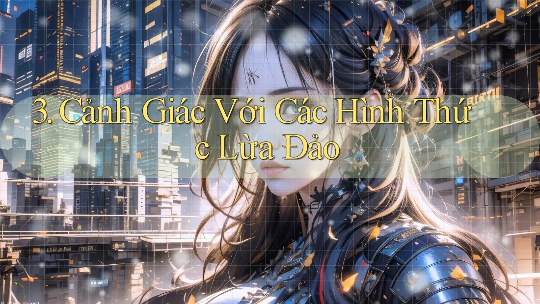 3. Cảnh Giác Với Các Hình Thức Lừa Đảo
