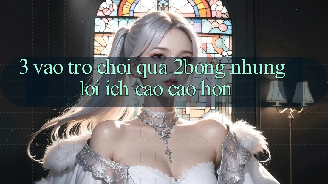 3. “Vào Trò chơi” Qua 2bong: Những Lợi Ích Cao cao hơn 3. “Vào Trò chơi” Qua 2bong: Những Lợi Ích Cao cao hơn